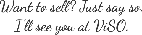 Want to sell? Just say so. I'll see you at ViSO.